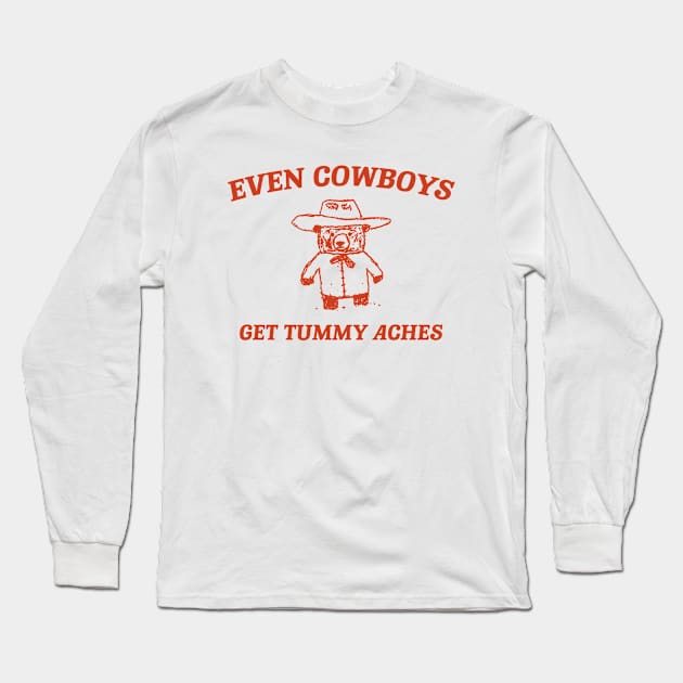 Even Cowboys Get Tummy Aches Shirt. Retro Cartoon T Shirt, Weird T Shirt, Meme T Shirt, Trash Panda T Shirt, Unisex Long Sleeve T-Shirt by CamavIngora